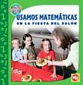 Usamos Matematicas en la Fiesta del Salon (Las Matimaticas En Nuestro Mundo/Math in Our World)
