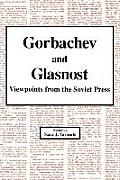 Gorbachev and Glasnost: Viewpoints from the Soviet Press