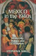 Mexico in the 1940s: Modernity, Politics, and Corruption (Latin American Silhouettes: Studies in History and Culture) Cover