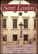Secret London: Exploring the Hidden City, with Original Walks and Unusual Places to Visit