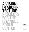 A Vision in Architecture: Projects for the Istanbul Zorlu Center Cover