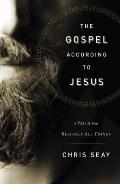 The Gospel According to Jesus: A Faith That Restores All Things