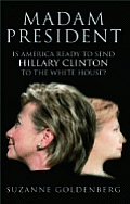 Madam President: Is America Ready to Send Hillary Clinton to the White House? Cover