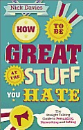 How to Be Great at the Stuff You Hate: The Straight-Talking Guide to Networking, Persuading and Selling