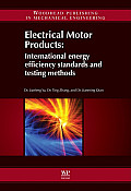 Electrical Motor Products: International Energy Efficiency Standards and Testing Methods (Woodhead Publishing in Mechanical Engineering) Cover