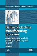 Design of Clothing Manufacturing Processes: A Systematic Approach to Planning, Scheduling and Control (Woodhead Publishing Series in Textiles) Cover