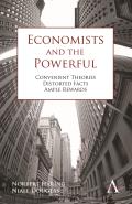 Economists and the Powerful: Convenient Theories, Distorted Facts, Ample Rewards (Anthem Other Canon)