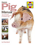 Haynes Pig Manual: The Complete Step-By-Step Guide to Keeping Pigs