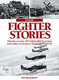 USAAF Fighter Stories: Dramatic Accounts of US Fighter Pilots in Training and Combat Over Europe in the Second World War