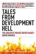 Tales from Development Hell (New Updated Edition): The Greatest Movies Never Made?