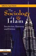 The Sociology of Islam: Secularism, Economy and Politics