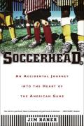 Soccerhead: An Accidental Journey Into the Heart of the American Game Cover
