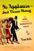No Applause -- Just Throw Money: The Book That Made Vaudeville Famous