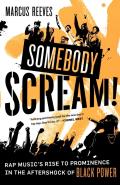 Somebody Scream!: Rap Music's Rise to Prominence in the Aftershock of Black Power Cover