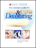 Complete Guide to Painting and Decorating: A Step-By-Step Manual for Painting and Decorating Your Home (Black & Decker Home Improvement Library)