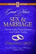 Good News about Sex and Marriage: Answers to Your Honest Questions about Catholic Teaching
