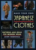 Make Your Own Japanese Clothes: Patterns and Ideas for Modern Wear Cover