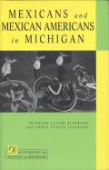 Mexicans and Mexican Americans in Michigan (Discovering the Peoples of Michigan) Rudolph V. Alvarado and Sonya Yvette Alvarado