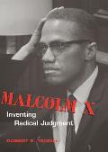 Malcolm X: Inventing Radical Judgment (Rhetoric and Public Affairs Series)