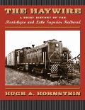 The Haywire: A Brief History of the Manistique & Lake Superior Railroad