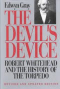 The Devil's Device: Robert Whitehead and the History of the Torpedo