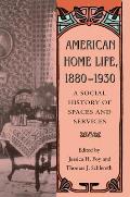American Home Life, 1880-1930: A Social History of Spaces and Services Cover