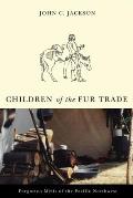 Children of the Fur Trade: Forgotten Metis of the Pacific Northwest (Northwest Reprints)