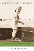 Escaping Into Nature: The Making of a Sportsman-Environmentalist and Environmental Historian Cover