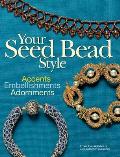 Your Seed Bead Style: Accents, Embellishments, Adornments