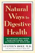 Natural Ways To Digestive Health: Interfaces Between Conventional & Alternative Medicine by Stephen Holt