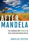 After Mandela: The Struggle for Freedom in Post-Apartheid South Africa