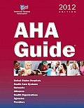 AHA Guide: United States Hospitals, Health Care Systems, Networks, Alliances, Health Organizations, Agencies