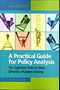 A Practical Guide for Policy Analysis: The Eightfold Path to More Effective Problem Solving, 3rd Edition