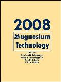 Magnesium Technology 2008: Proceedings of a Symposium Sponsored by the Magnesium Committee of the Light Metals Division of the Minerals, Metals a
