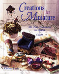 Creations in Miniature: 101 Tiny Treasures in Needlework & Crafts Cover