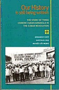 Our History Is Still Being Written: The Story of Three Chinese-Cuban Generals in the Cuban Revolution