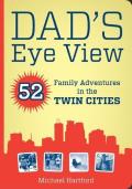 Dad's Eye View: 52 Family Adventures in the Twin Cities Cover