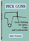 Pick Guns: Lock Picking for Spies, Cops and Locksmiths