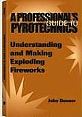 A Professional's Guide to Pyrotechnics: Understanding and Making Exploding Fireworks Cover