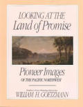 Looking at the Land of Promise: Pioneer Images of the Pacific Northwest