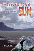 Netting the Sun: A Personal Geography of the Oregon Desert (Northwest Voices Essays)