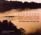 Spanning Washington: Historic Highway Bridges of the Evergreen State Cover