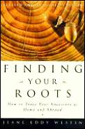Finding Your Roots: How to Trace Your Ancestors at Home and Abroad