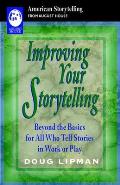 Improving Your Storytelling: Beyond the Basics for All Who Tell Stories in Work or Play Cover