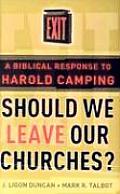 Should We Leave Our Churches?: A Biblical Response to Harold Camping