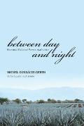 Between Day and Night: New and Selected Poems, 1946-2010 Miguel Gonzalez-Gerth