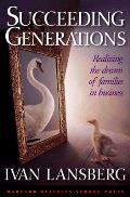Succeeding Generations: Realizing the Dream of Families in Business