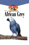 The African Grey (Owner's Guides to a Happy, Healthy Pet)