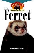 The Ferret: An Owner's Guide to a Happy Healthy Pet (Owner's Guides to a Happy, Healthy Pet)