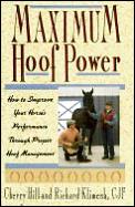 Maximum Hoof Power: How to Improve Your Horse's Performance Through Proper Hoof Management